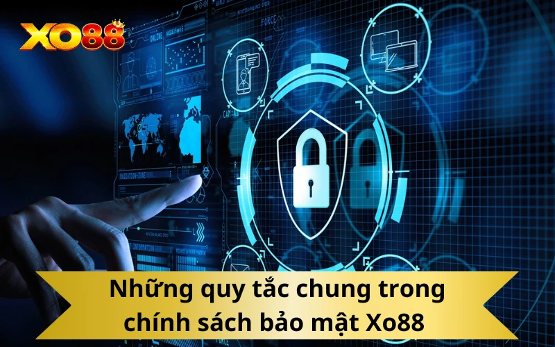 Những quy tắc chung trong chính sách bảo mật Xo88 