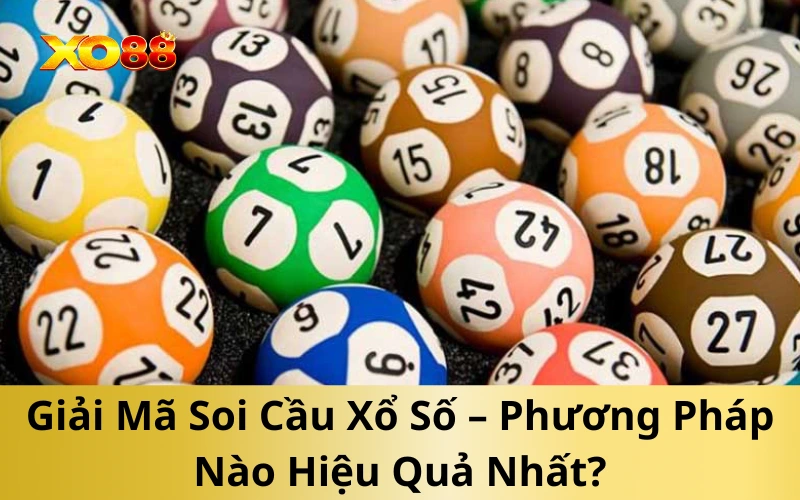 Giải Mã Soi Cầu Xổ Số – Phương Pháp Nào Hiệu Quả Nhất