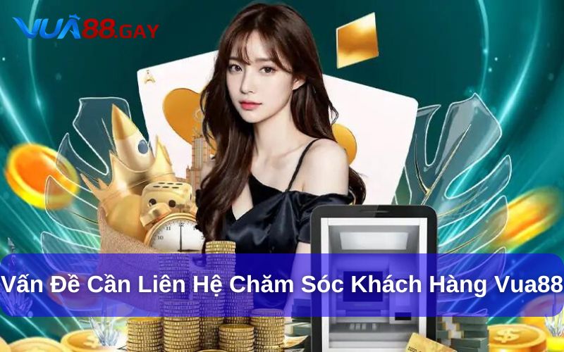 Những thắc mắc phổ biến được CSKH Vua88 giải đáp